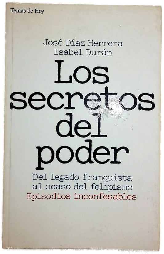 Los secretos del poder del legado franquista al ocaso del felipismo: episodios inconfesables