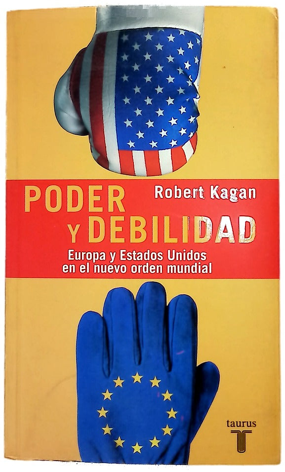 Poder y debilidad Estados Unidos y Europa en el nuevo orden mundial