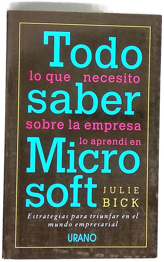 Todo lo que necesito saber sobre la empresa lo aprendí en Microsoft estrategias para triunfar en el mundo empresarial