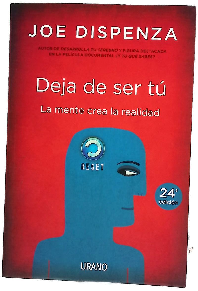 Deja de ser tú : la mente crea la realidad