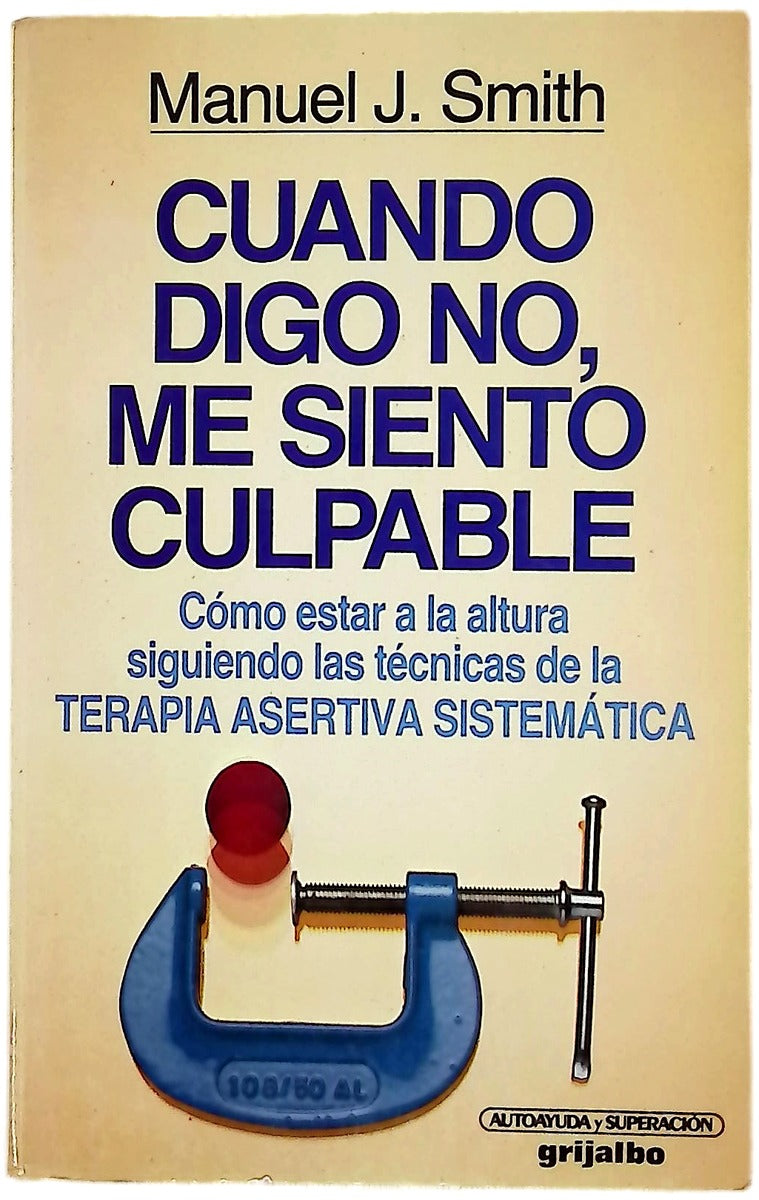 Cuando digo NO, me siento culpable : cómo estar a la altura siguiendo las técnicas de la Terapia Asertiva Sistemática