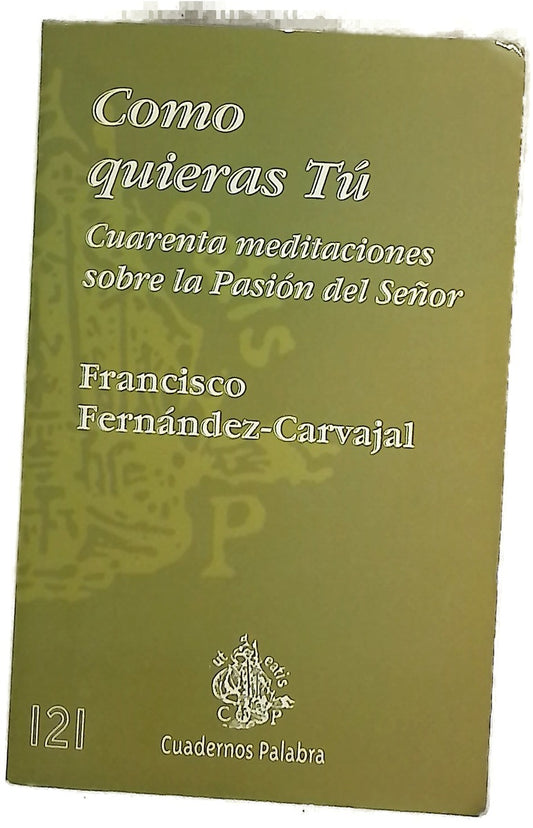 Como quieras tú cuarenta meditaciones sobre la Pasión del Señor