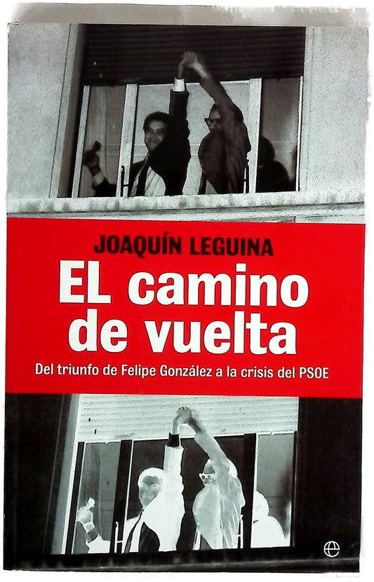 El camino de vuelta : del triunfo de Felipe González a la crisis del PSOE