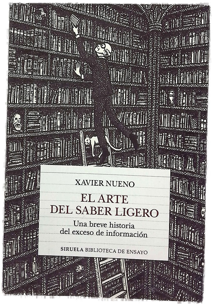 El arte del saber ligero : una breve historia del exceso de información