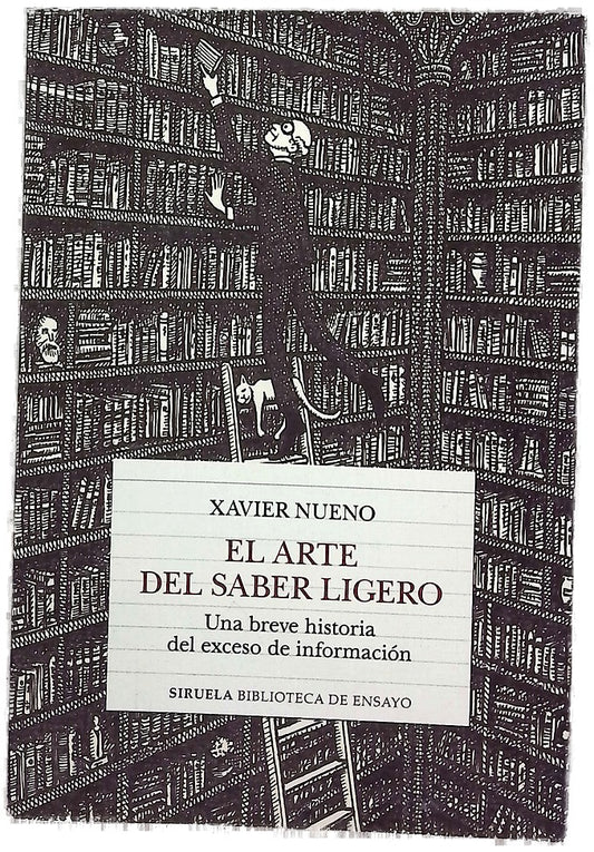 El arte del saber ligero : una breve historia del exceso de información