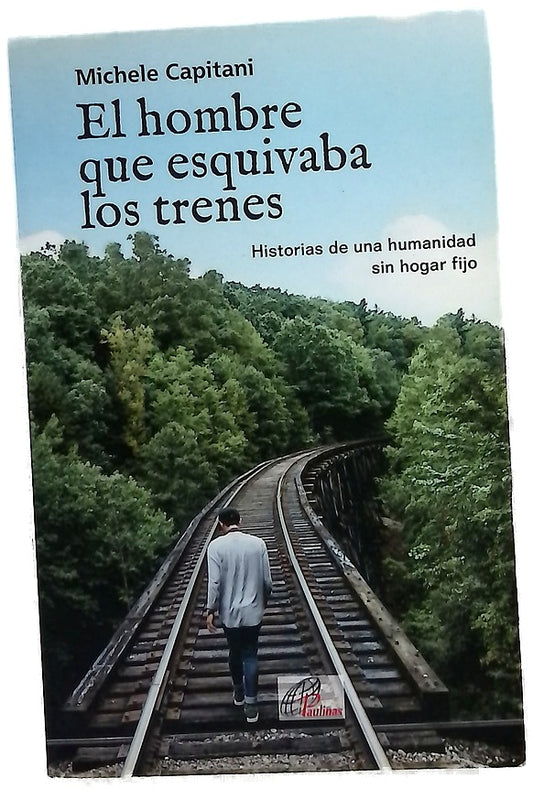 El hombre que esquivaba los trenes : historias de una humanidad sin hogar fijo