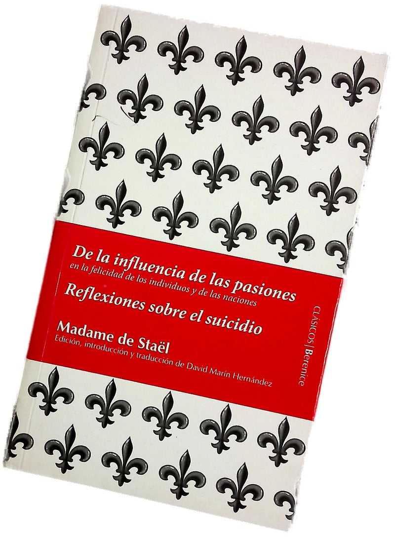 De la influencia de las pasiones en la felicidad de los individuos y de las naciones Reflexiones sobre el suicidio