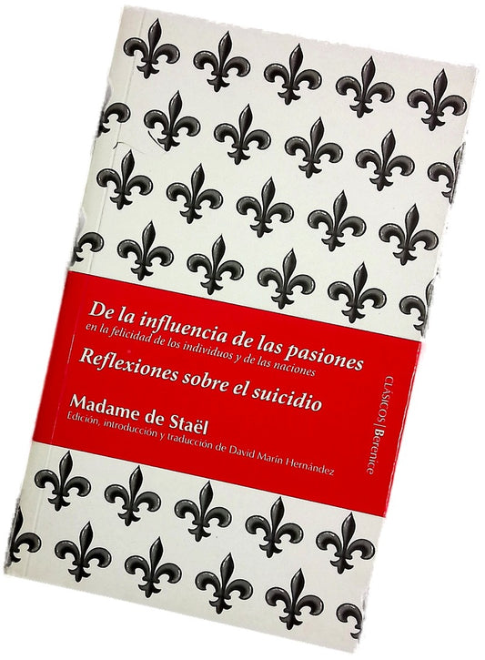 De la influencia de las pasiones en la felicidad de los individuos y de las naciones Reflexiones sobre el suicidio