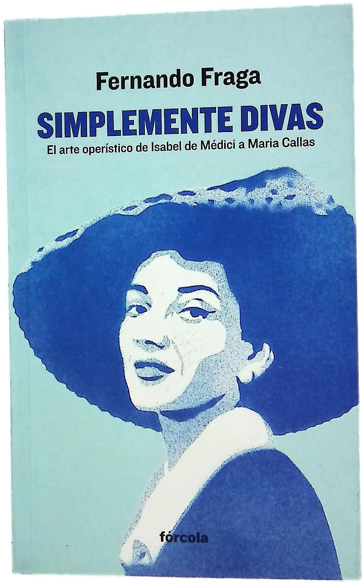 Simplemente divas : el arte operístico de Isabel de Médici a María Callas