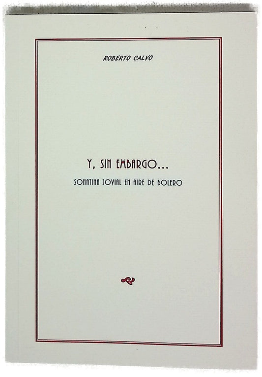 Y, sin embargo-- : sonatina jovial en aire de bolero : (1995-1997)