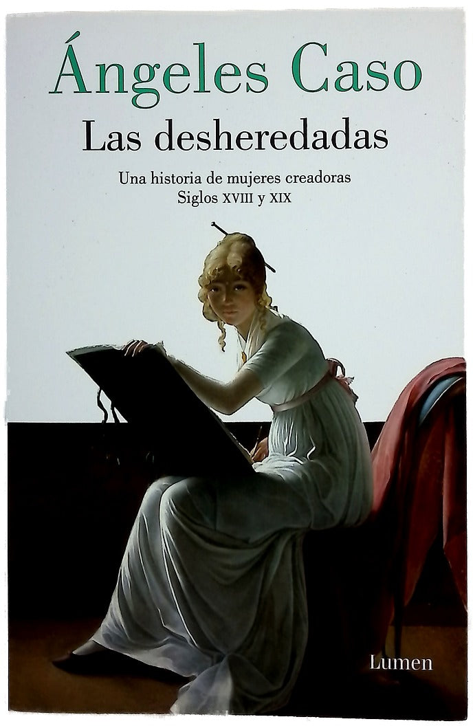 Las desheredadas : una historia de mujeres creadoras, siglos XVIII y XIX