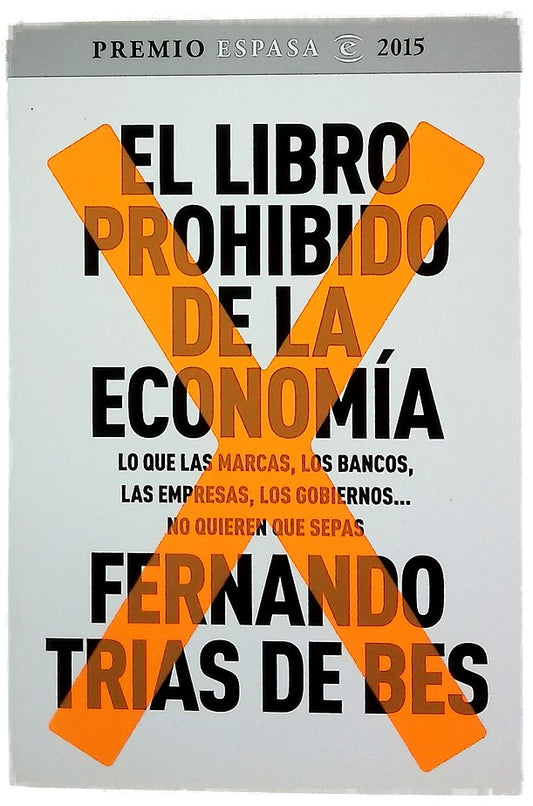 El libro prohibido de la economía : lo que las marcas, los bancos, las empresas, los gobiernos-- no quieren que sepas
