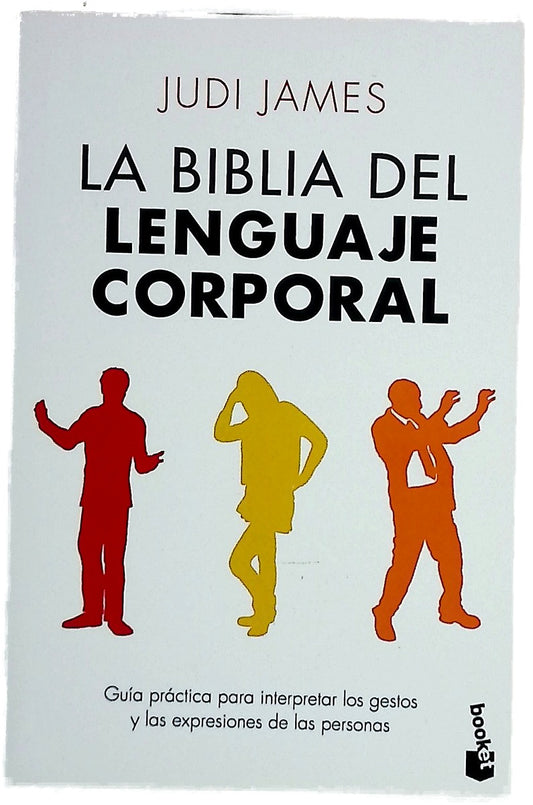 La biblia del lenguaje corporal : guía práctica para interpretar los gestos y las expresiones de las personas