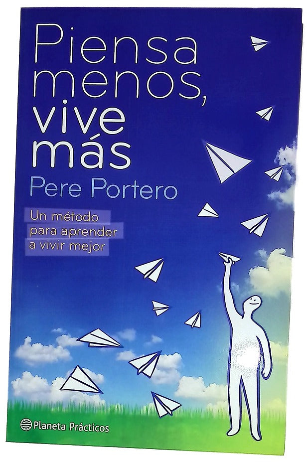 Piensa menos, vive más un método para aprender a vivir mejor