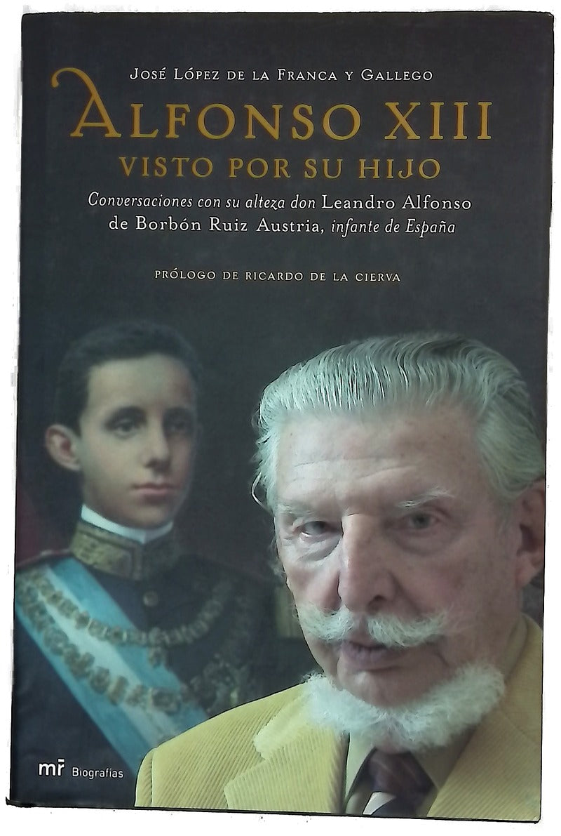 Alfonso XIII visto por su hijo conversaciones con su alteza don Leandro Alfonso de Borbón Ruiz Austria, infante de España