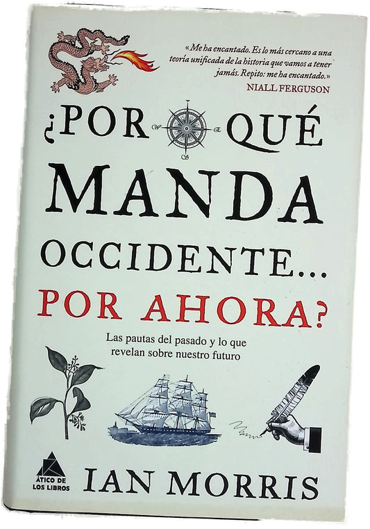 ¿Por qué manda Occidente-- por ahora? : las pautas del pasado y lo que revelan sobre nuestro futuro