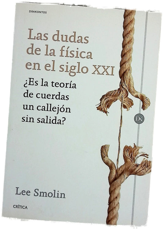 Las dudas de la física en el siglo XXI : ¿es la teoría de cuerdas un callejón sin salida?