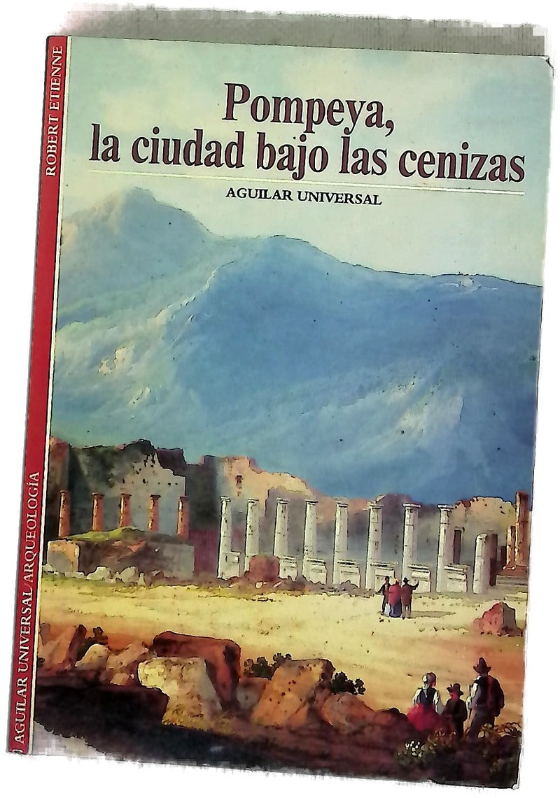 Pompeya, la ciudad bajo las cenizas Robert Etienne ; [Traducción, María Osorio]