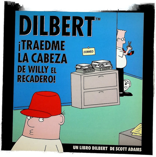 ¡Traedme la cabeza de Willy el recadero! un libro Dilbert de Scott Adams