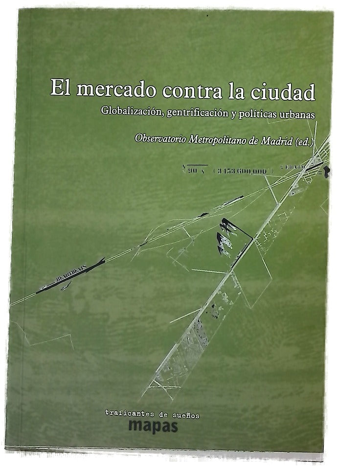 El mercado contra la ciudad : sobre globalización, gentrificación y políticas urbanas