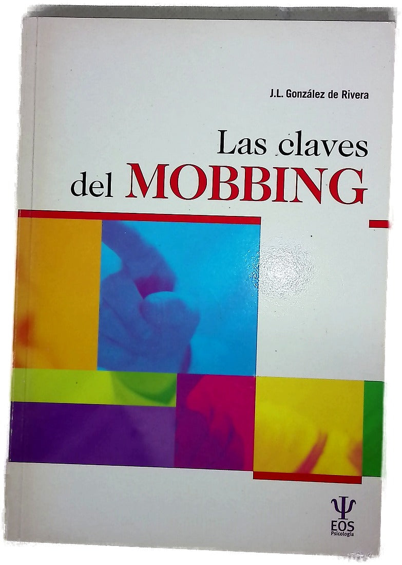 Las claves del mobbing el acoso psicológico en el trabajo (APT) visto por los expertos