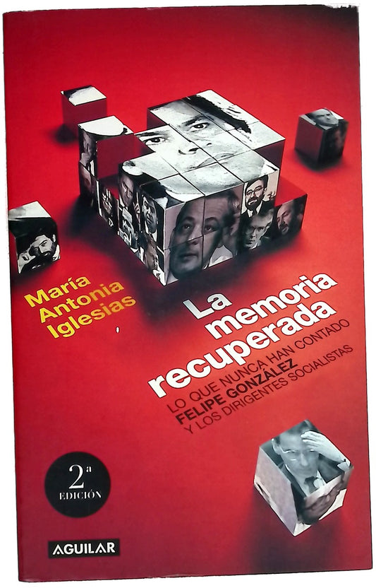 La memoria recuperada lo que nunca han contado Felipe González y los dirigentes socialistas de sus años de gobierno
