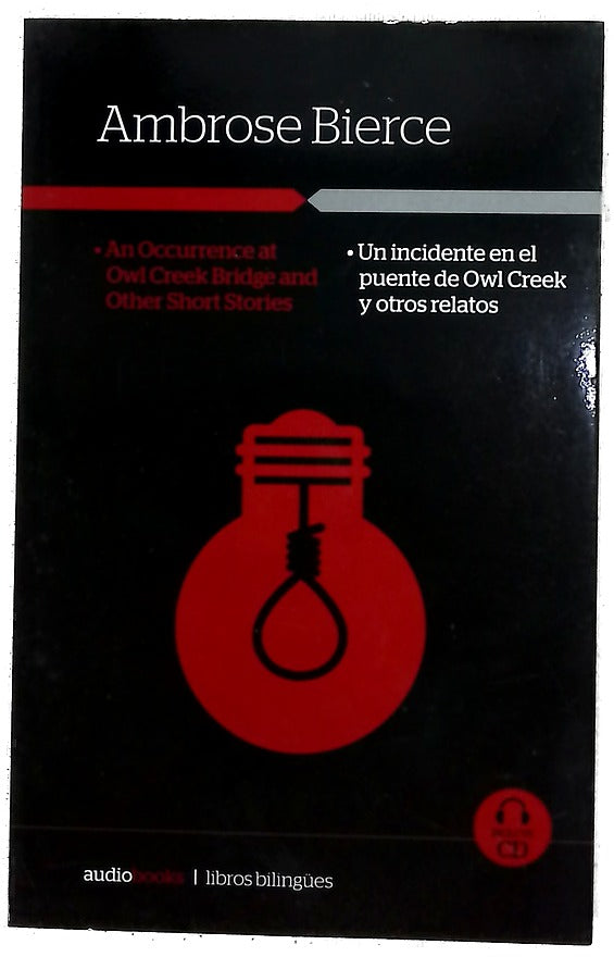 An occurrence at Owl Creek bridge and other short stories = Un incidente en el puente de Owl Creek y otros relatos