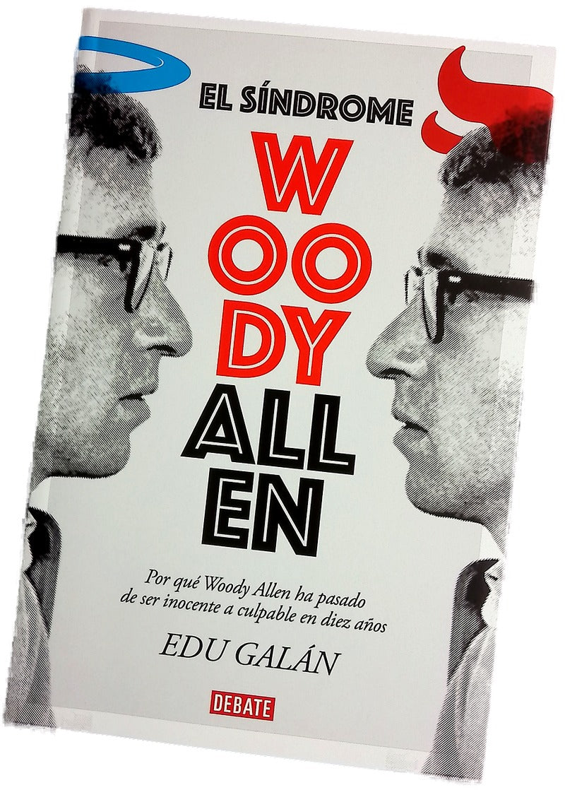 El síndrome Woody Allen : por qué Woody Allen ha pasado de ser inocente a culpable en diez años