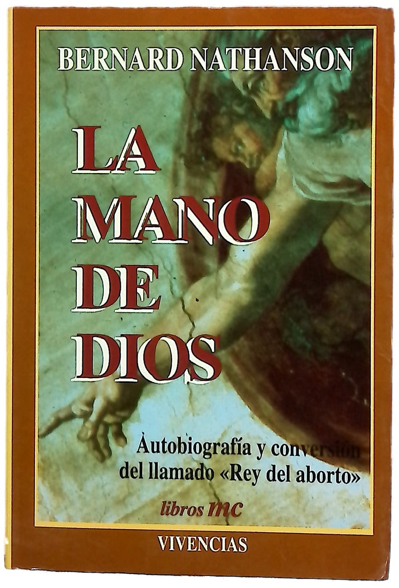 La mano de Dios autobiografía y conversión del llamado "Rey del aborto"