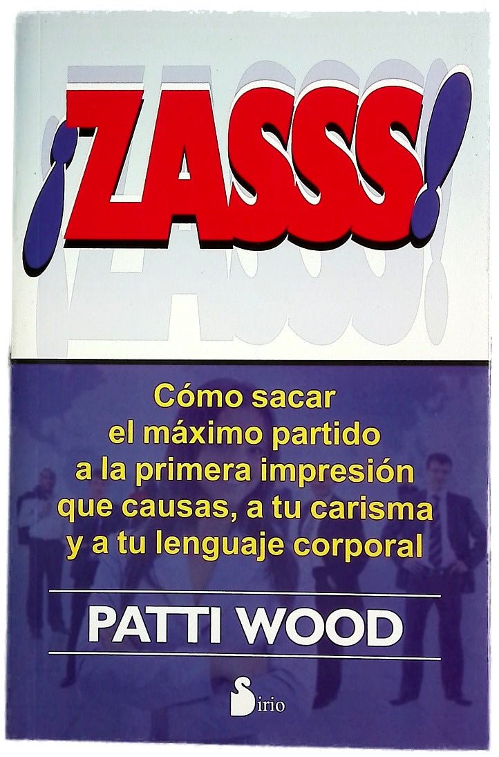 ¡Zasss! : cómo sacar el máximo partido a la primera impresión que causas, a tu carisma y a tu lenguaje corporal
