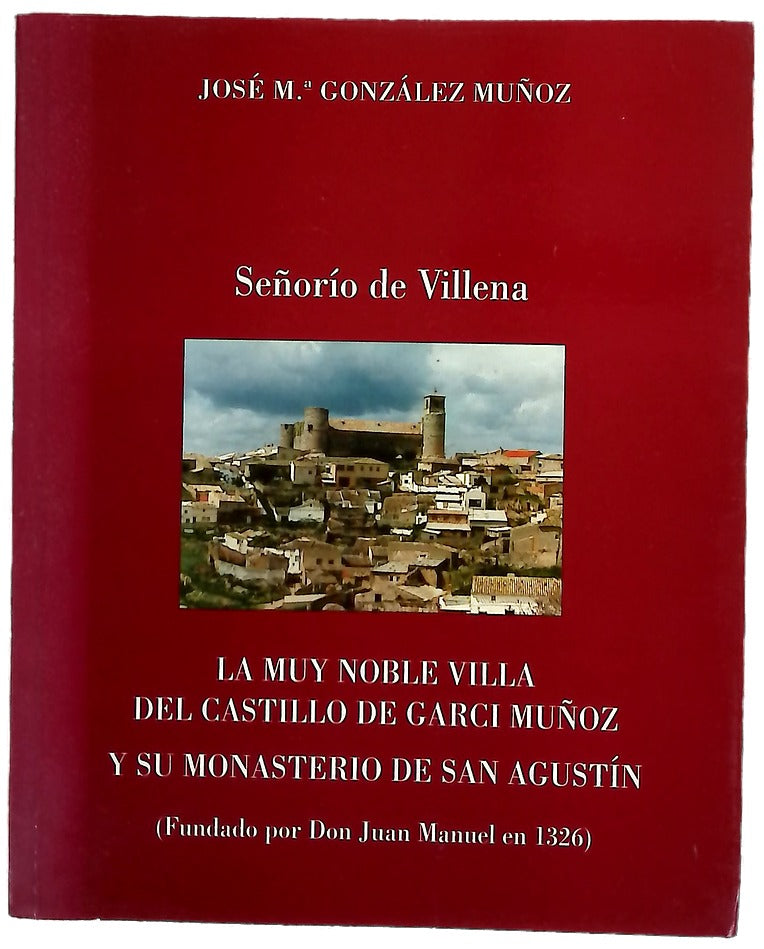 Señorío de Villena la muy noble villa del castillo de Garci Muñoz y su monasterio de San Agustín (fundado por Don Juan Manuel en 1326)