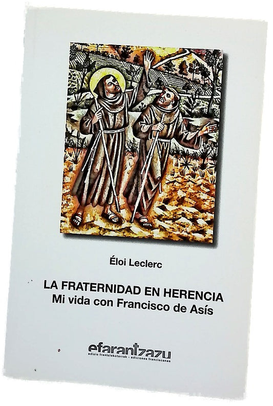 La fraternidad en herencia : mi vida con Francisco de Asís