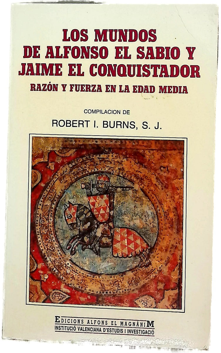 Los mundos de Alfonso el Sabio y Jaime el Conquistador razón y fuerza en la Edad Medio