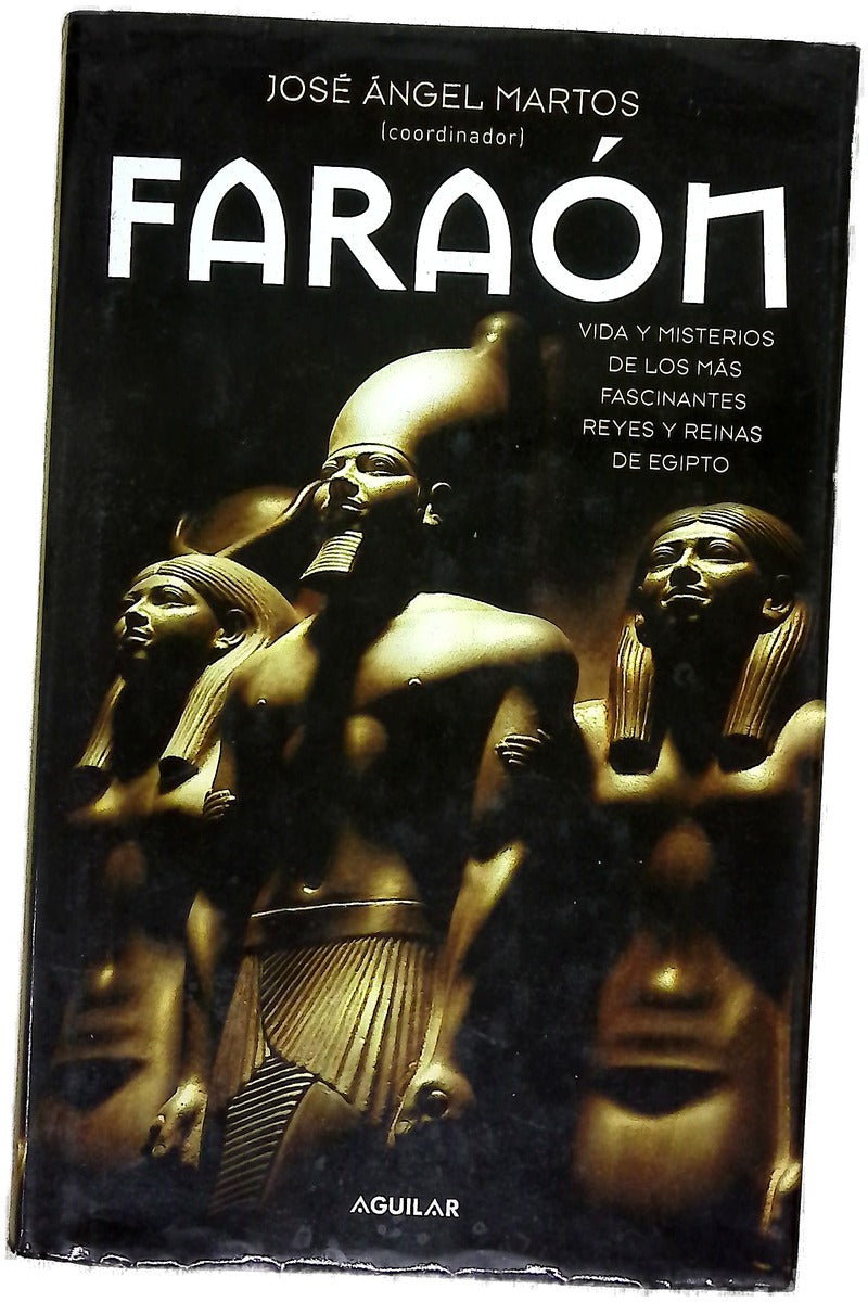 Faraón vida y misterios de los más fascinantes reyes y reinas de Egipto