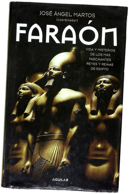 Faraón vida y misterios de los más fascinantes reyes y reinas de Egipto