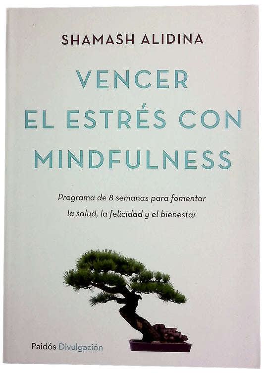 Vencer el estrés con mindfulness : programa de ocho semanas para fomentar la salud, la felicidad y el bienestar