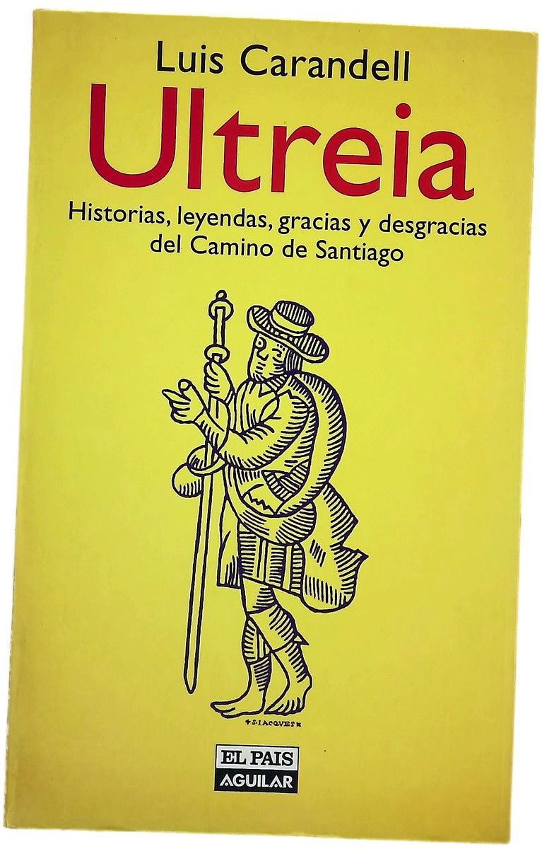Ultreia historias, leyendas, gracias y desgracias del Camino de Santiago