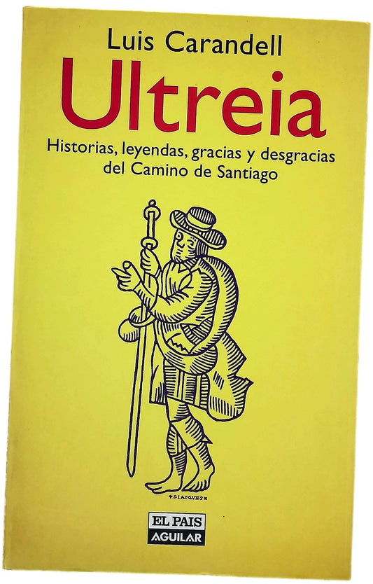 Ultreia historias, leyendas, gracias y desgracias del Camino de Santiago