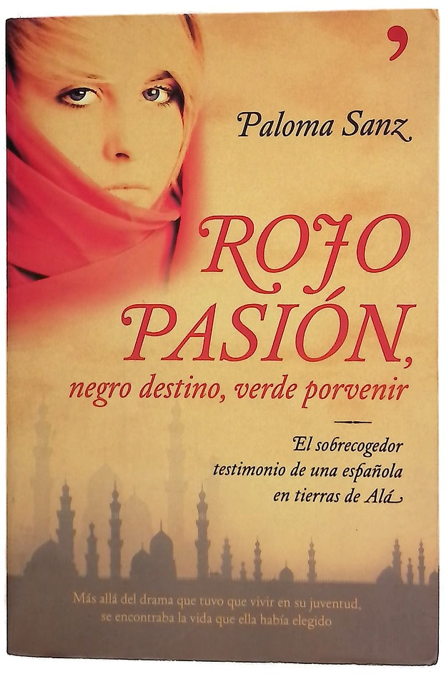 Rojo pasión, negro destino, verde porvenir el sobrecogedor testimonio de una española en tierra de Alá : libro basado en la vida de Mª Dolores Sayans Milanés