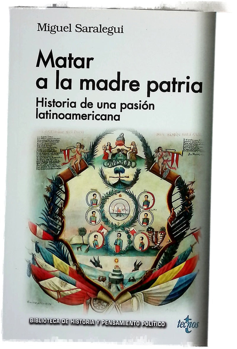 Matar a la madre patria : historia de una pasión latinoamericana