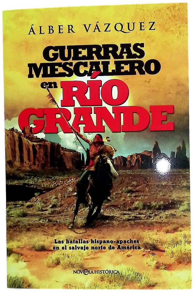 Guerras mescalero en Río Grande : las batallas hispano-apaches en el salvaje norte de América