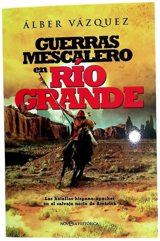 Guerras mescalero en Río Grande : las batallas hispano-apaches en el salvaje norte de América