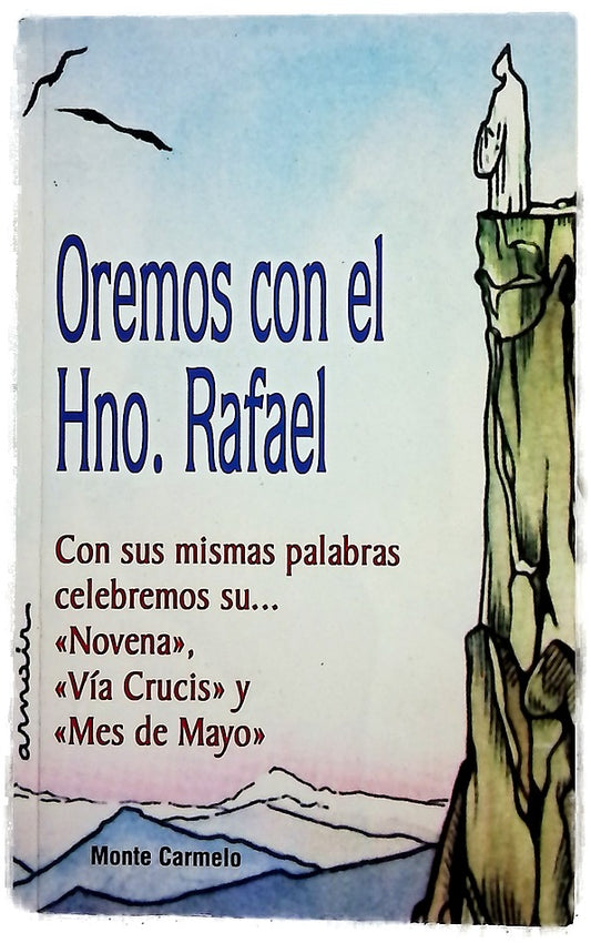 Oremos con el hno. Rafael con sus mismas palabras celebramos su-- , novena, vía-crucis y mes de mayo