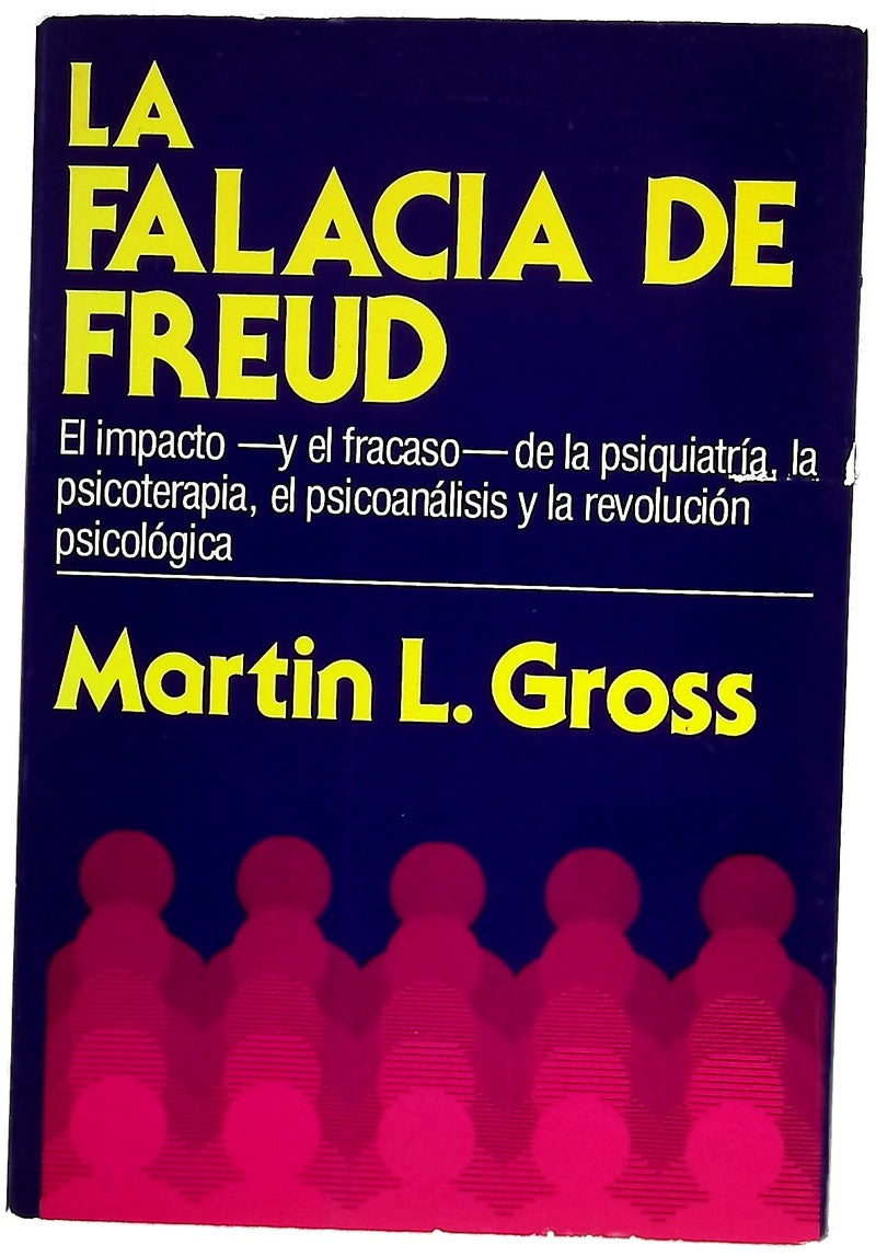 La falacia de Freud un análisis crítico de la psiquiatría, la psicoterapia, el psicoanálisis y la revolución psicológica