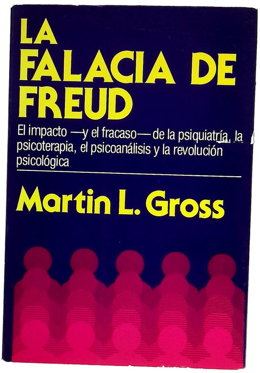 La falacia de Freud un análisis crítico de la psiquiatría, la psicoterapia, el psicoanálisis y la revolución psicológica