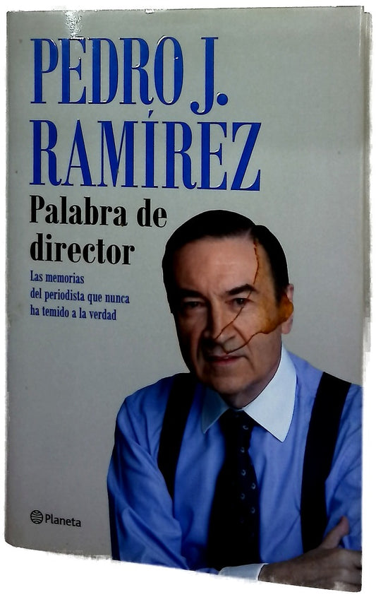 Palabra de director : las memorias del periodista que nunca ha temido a la verdad