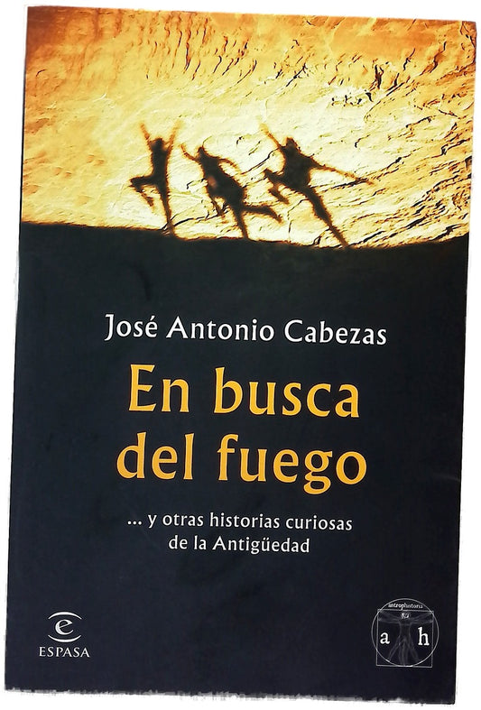 En busca del fuego : ... y otras historias curiosas de la Antigüedad
