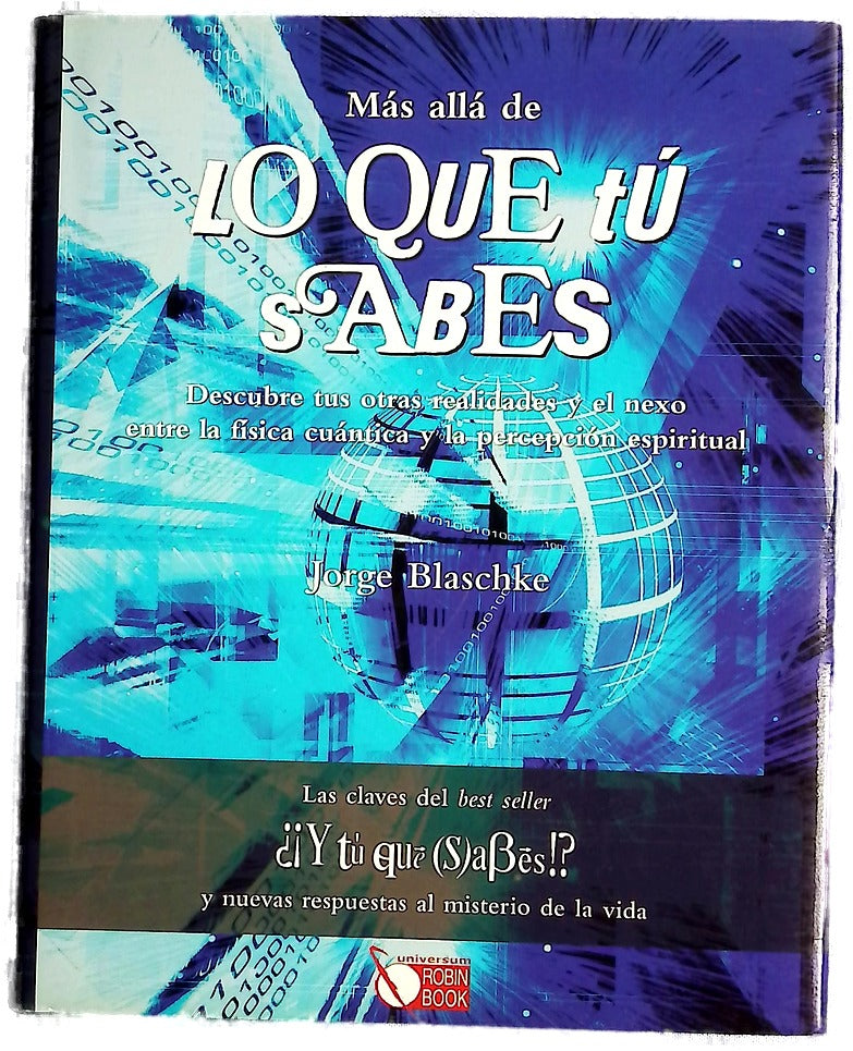 Más allá de "lo que tú sabes" descubre tus otras realidades y el nexo entre la física cuántica y la percepción espiritual