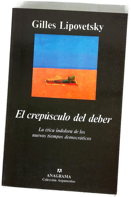 El crepúsculo del deber la ética indolora de los nuevos tiempos democráticos