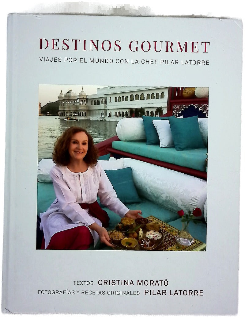 Destinos gourmet : viajes por el mundo con la chef Pilar Latorre